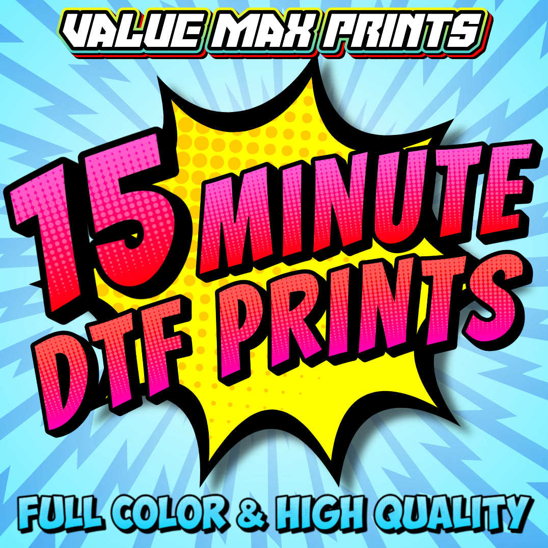 15 MINUTE DTF PRINTS